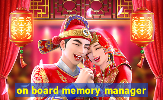 on board memory manager